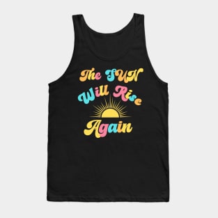 The Sun Will Rise Again Tank Top